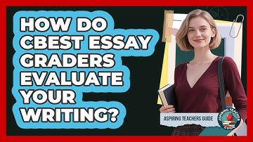 How Do CBEST Essay Graders Evaluate Your Writing? - Aspiring Teacher Guide