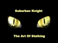 Suburban Knight -  The Art Of Stalking