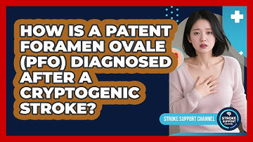 How Is A Patent Foramen Ovale (PFO) Diagnosed After A Cryptogenic Stroke? - Stroke Support Channel