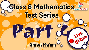 Class 8 Mathematics Test Series: Part 4 - Shital Ma