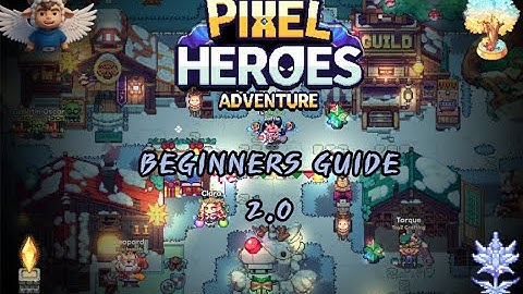 PIXEL HEROES ADVENTURE: BEGINNERS GUIDE 2.0