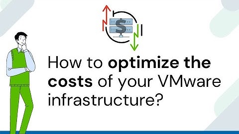 How to optimize the costs of your VMware infrastructure?