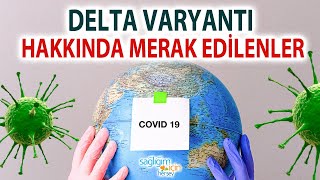 Delta Varyantı Hakkında Merak Edilenler