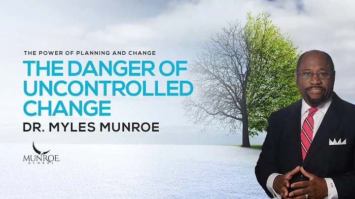 The Danger of Uncontrolled Change | Dr. Myles Munroe