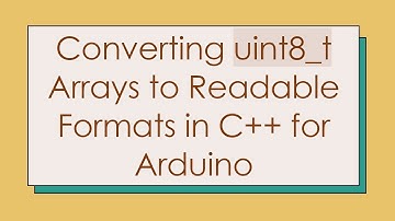Converting uint8_t Arrays to Readable Formats in C++ for Arduino