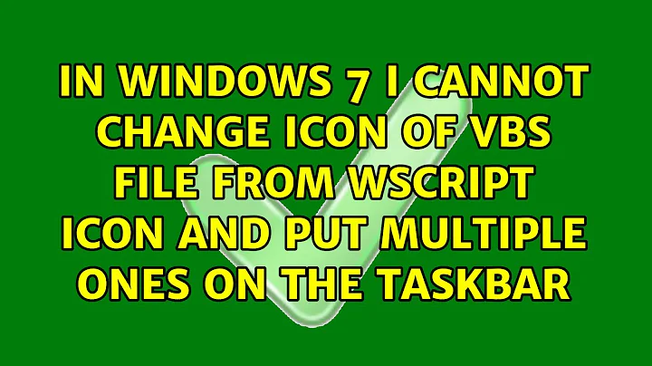 In Windows 7 I cannot change icon of VBS file from wscript icon And put multiple ones on the...