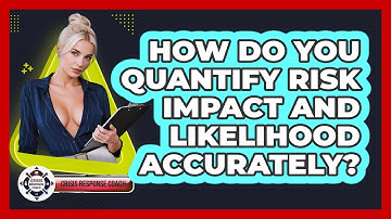 How Do You Quantify Risk Impact And Likelihood Accurately? - Crisis Response Coach