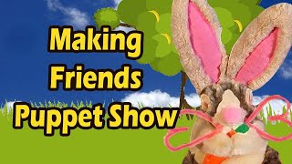 Making Friends Puppet Show E123
