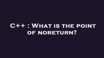 C++ : What is the point of noreturn?