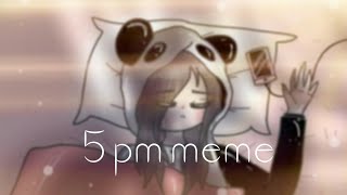 × 5 Pm Meme × My B-Day ×