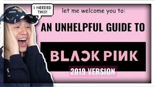 FIRST TIME REACTING TO AN (UN)HELPFUL GUIDE TO BLACKPINK (2019 version) | REACTION