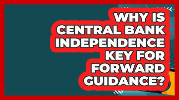 Why Is Central Bank Independence Key For Forward Guidance? - Inflation Insight Channel