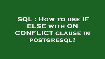 SQL : How to use IF ELSE with ON CONFLICT clause in postgresql?