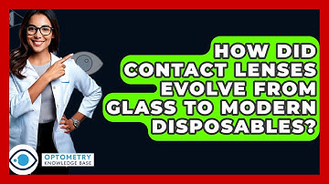 How Did Contact Lenses Evolve From Glass To Modern Disposables? - Optometry Knowledge Base