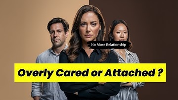 The Hidden Dangers of Over-Attachment in Relationships: What You Need to Know