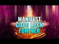 Manifesting Good Luck Forever - 777 Hz Law of Attraction, Make your Wish Come True - Binaural Beats