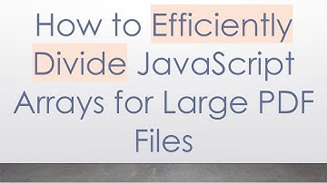 How to Efficiently Divide JavaScript Arrays for Large PDF Files