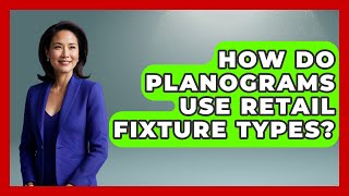 How Do Planograms Use Retail Fixture Types - Retail Employee Playbook