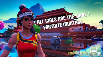 Fortnite Montage ( All Girls Are The Same )