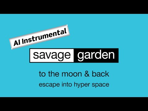 SAVAGE GARDEN To The Moon Back Escape Into Hyper Space AI Instrumental