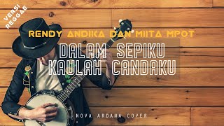 Dalam Sepiku Kaulah Candaku - Rendy Andika feat Miita Mpot (Lirik) Cover by Nova Ardana