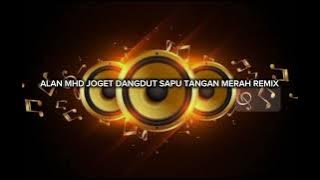 [ALAN MHD]-JOGET DANGDUT SAPU TANGAN MERAH-REMIX💃