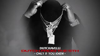 Dutchavelli - Only If You Knew Official Audio