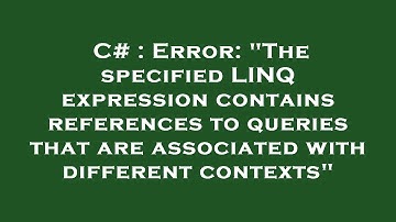 C# : Error: "The specified LINQ expression contains references to queries that are associated with d