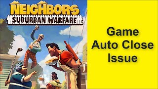 How to Fix Neighbors: Suburban Warfare Game Auto Close Issue 2025