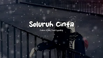 Seluruh Cinta - Cakra Khan Feat Lyodra ( lyrics )