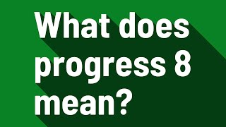 What does progress 8 mean?