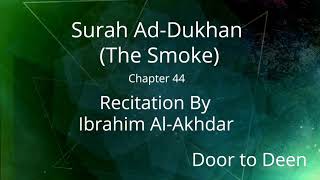 Surah Ad-Dukhan (The Smoke) Ibrahim Al-Akhdar  Quran Recitation