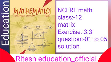 NCERT math class:-12 || matrix ||  Exercise:-3.3 question:-01 to 05  solution #video