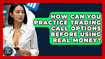 How Can You Practice Trading Call Options Before Using Real Money? - Stock and Options Playbook