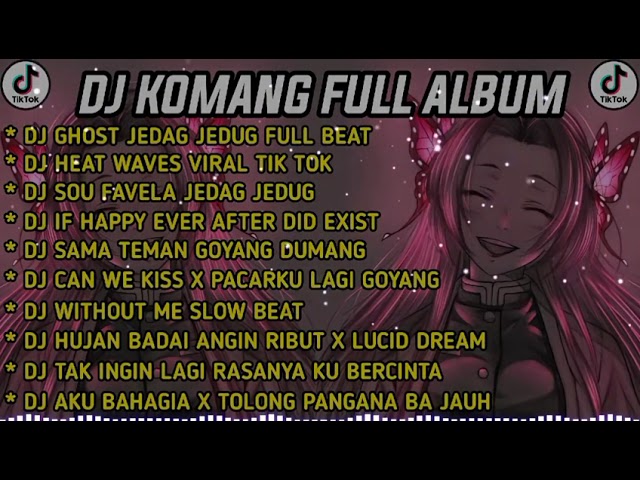 DJ KOMANG FULL ALBUM VIRAL TIKTOK TERBARU 2022   DJ GHOST JEDAG JEDUG FULL BEAT class=