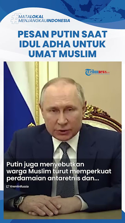 Putin Beri Ucapan Selamat Hari Raya Idul Adha 1444 H, Puji Keberanian Umat Muslim Perangi Ukraina