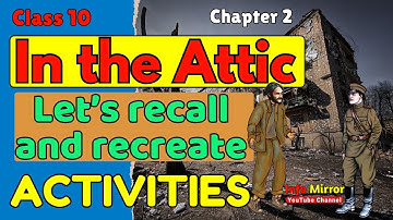 In the Attic | Let’s recall and recreate | Class 10 | Unit 1 | New Text Book