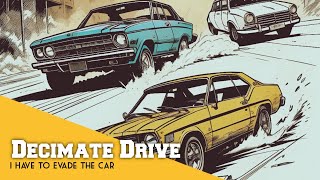 Decimate Drive-I Have To Evade The car