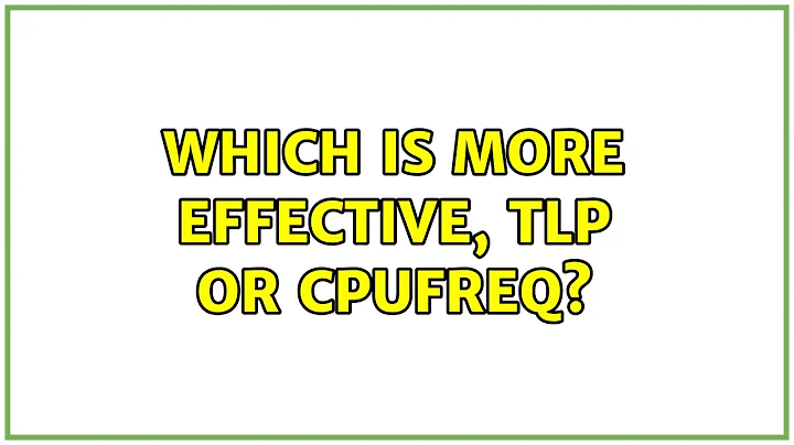 Which is more effective, TLP or CPUfreq? (2 Solutions!!)