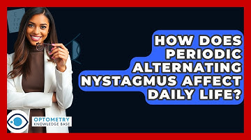 How Does Periodic Alternating Nystagmus Affect Daily Life? - Optometry Knowledge Base