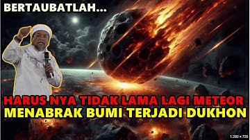 Harusnya Tidak Lama Lagi Meteor Menabrak Bumi Terjadi Dukhan - Ustadz Zulkifli M. Ali Lc.,MA