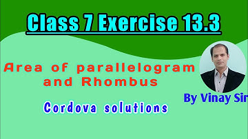 Exercise 13.3 | area of parallelogram and Rhombus | class 7 | Cordova solutions | vinay sir