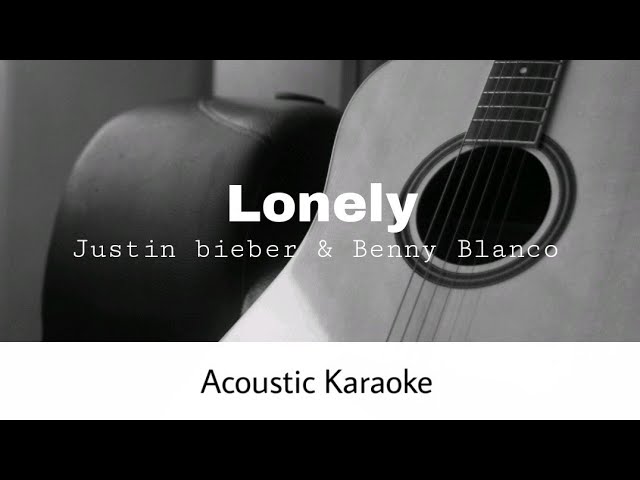 Justin Bieber & Benny Blanco - Lonely (Acoustic Karaoke)