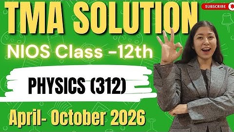 NIOS Class-12th Physics (312) TMA Solution Session April & October 2026 ll Nios Physics TMA 2026.