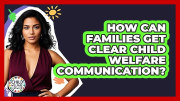 How Can Families Get Clear Child Welfare Communication? - Child Welfare Network