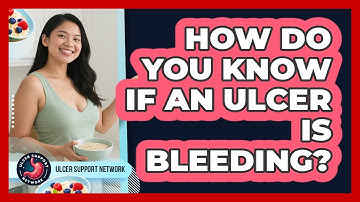 How Do You Know If An Ulcer Is Bleeding? - Ulcer Support Network