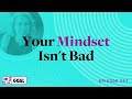 Ep. 297: Your Mindset Isn&#39;t Bad