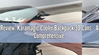 Review: Karamagic Cooler Backpack 30 Cans - A Comprehensive Analysis