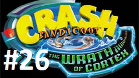 Crash Bandicoot: The Wrath Of Cortex 106% Part 26 - Crash and Burn