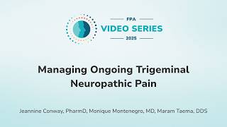 Managing Ongoing Trigeminal Neuropathic Pain | The FPA Video Series
